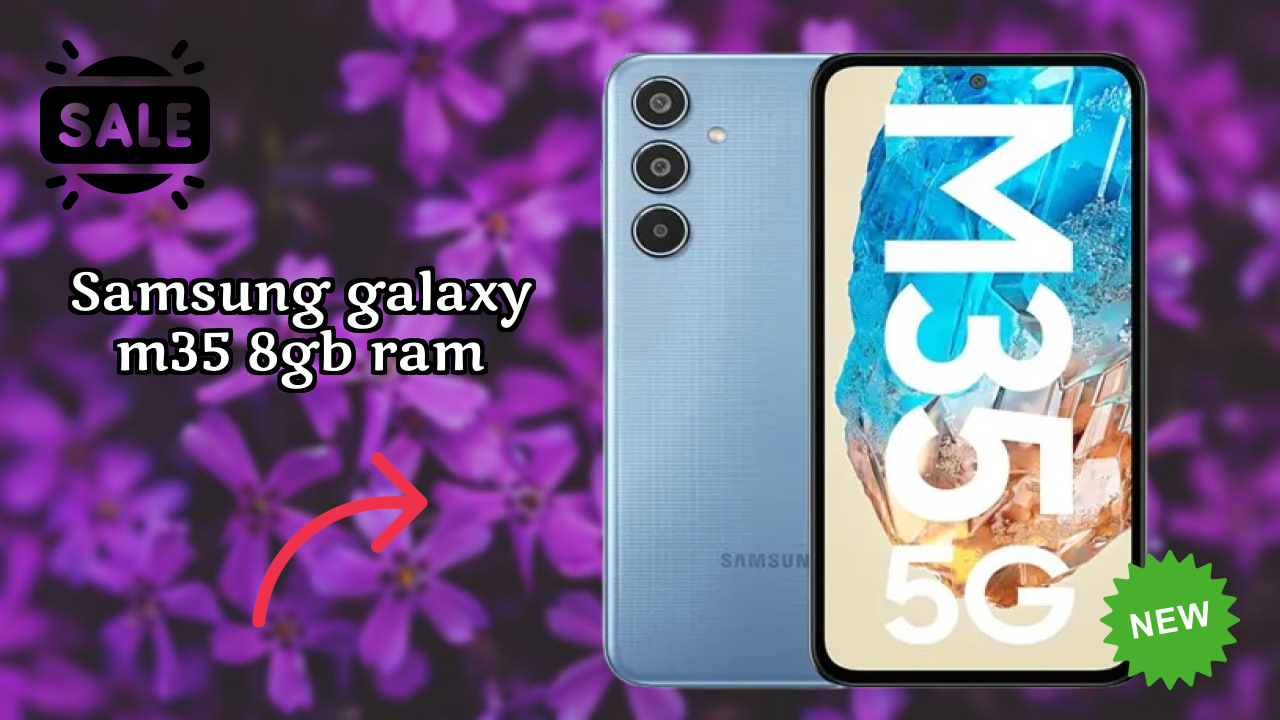 Samsung Galaxy M35 8GB RAM Battery Life: 6000 MAh Real-World Test
